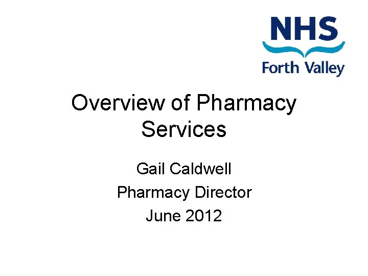 Overview of Pharmacy Services Gail Caldwell Pharmacy Director June 2012 