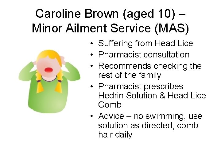Caroline Brown (aged 10) – Minor Ailment Service (MAS) • Suffering from Head Lice