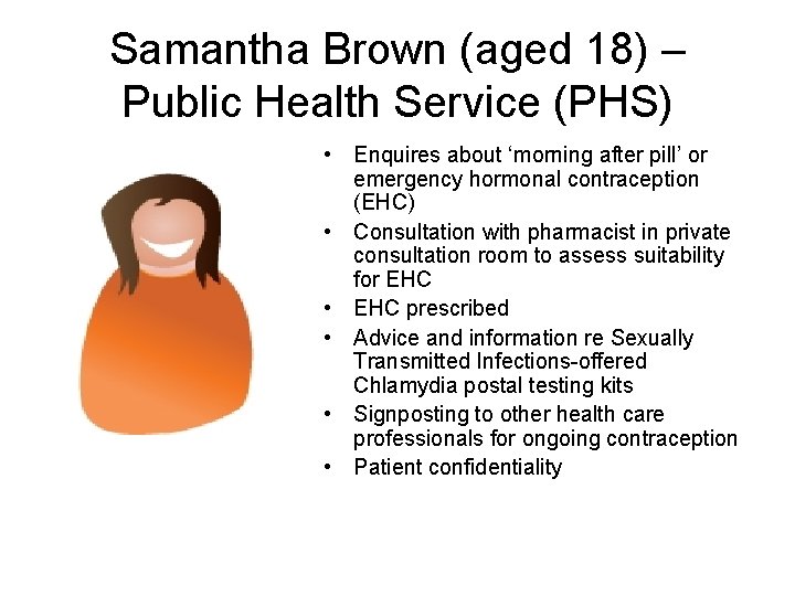 Samantha Brown (aged 18) – Public Health Service (PHS) • Enquires about ‘morning after