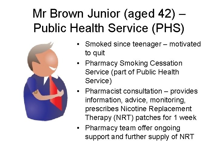 Mr Brown Junior (aged 42) – Public Health Service (PHS) • Smoked since teenager