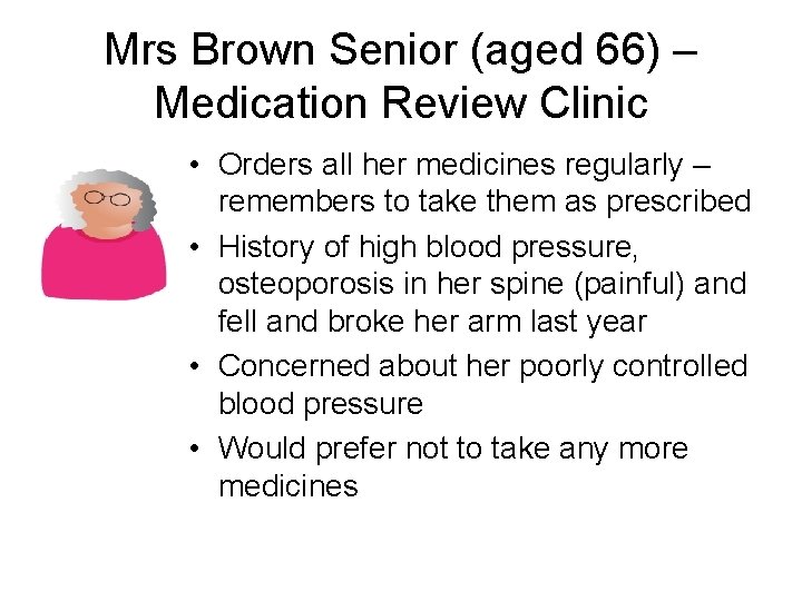 Mrs Brown Senior (aged 66) – Medication Review Clinic • Orders all her medicines