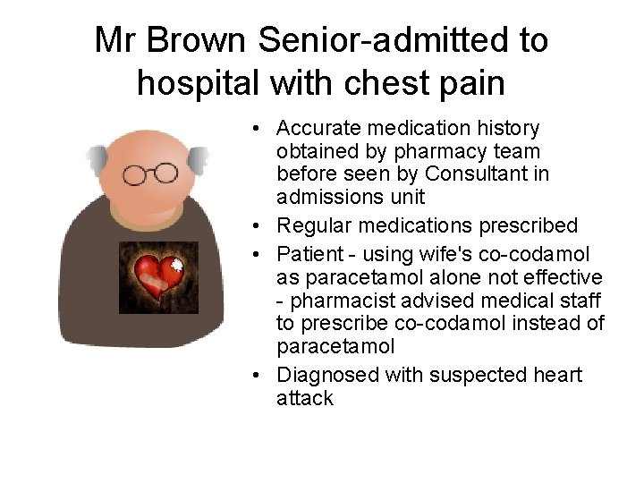 Mr Brown Senior-admitted to hospital with chest pain • Accurate medication history obtained by