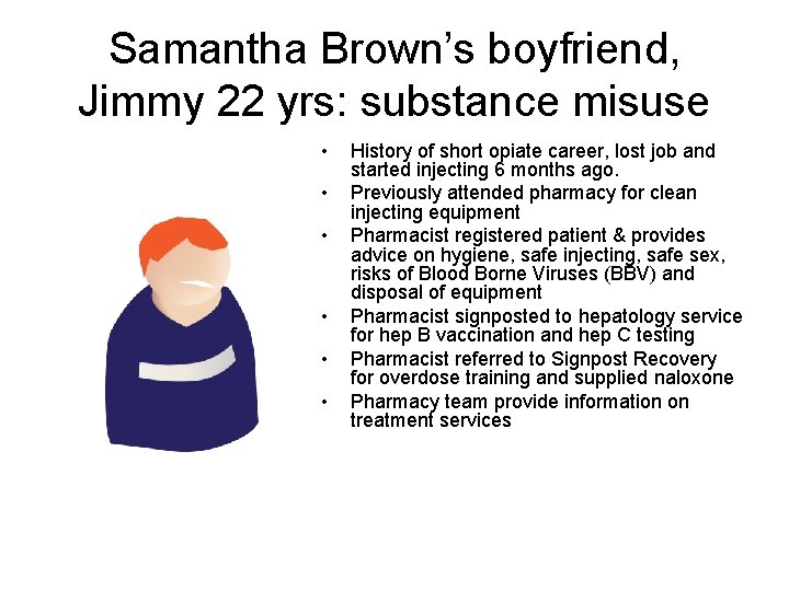 Samantha Brown’s boyfriend, Jimmy 22 yrs: substance misuse • • • History of short