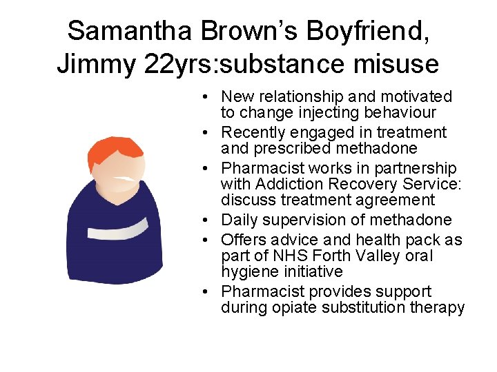 Samantha Brown’s Boyfriend, Jimmy 22 yrs: substance misuse • New relationship and motivated to