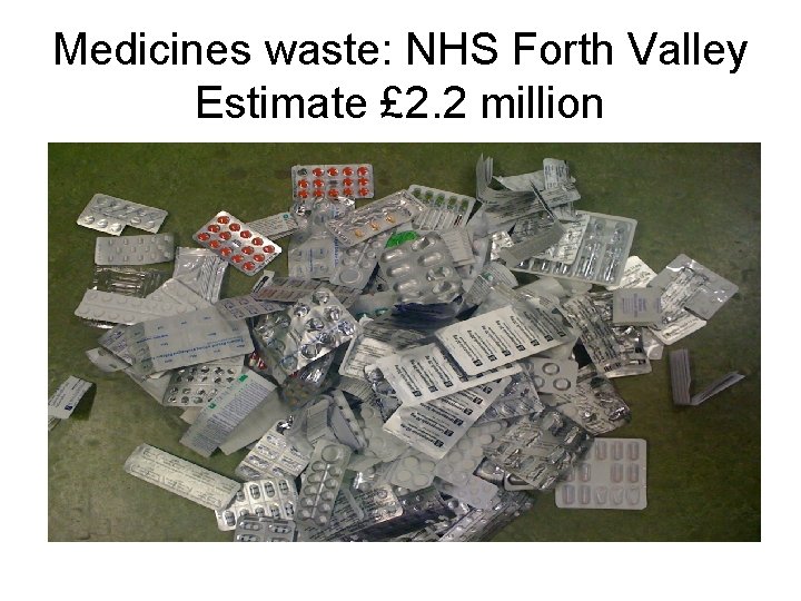 Medicines waste: NHS Forth Valley Estimate £ 2. 2 million 