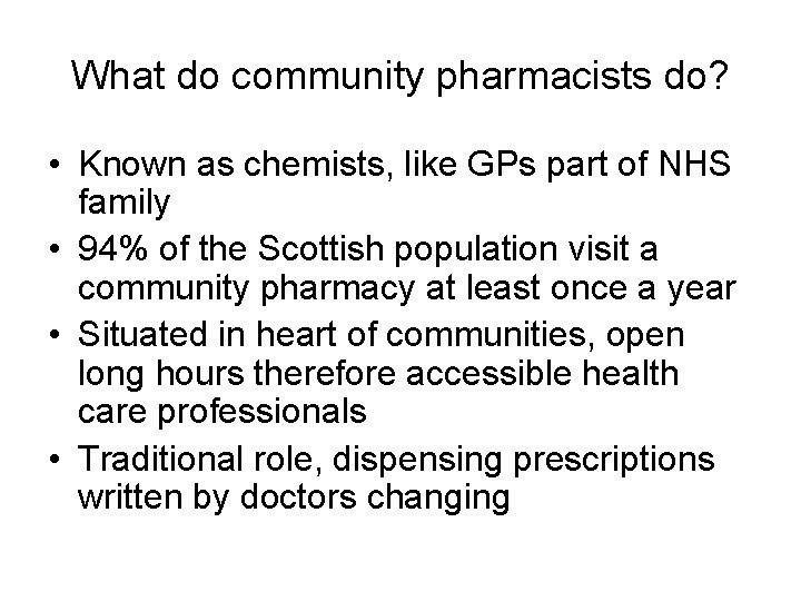 What do community pharmacists do? • Known as chemists, like GPs part of NHS