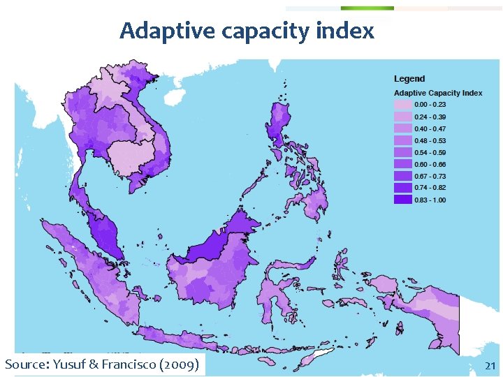 Adaptive capacity index Source: Yusuf & Francisco (2009) 21 