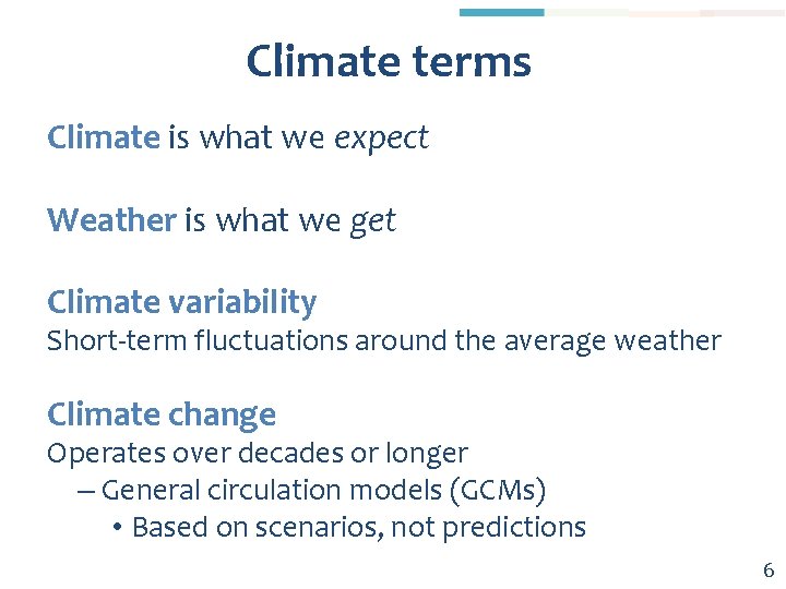 Climate terms Climate is what we expect Weather is what we get Climate variability