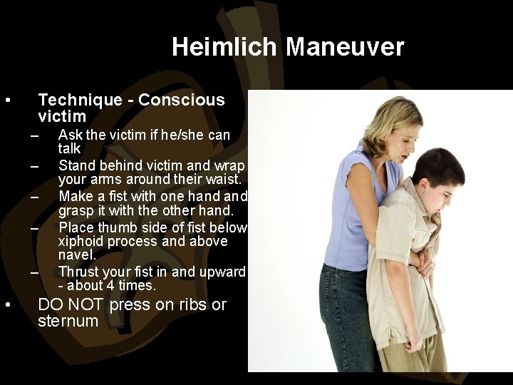 Heimlich Maneuver • Technique - Conscious victim – – – • Ask the victim
