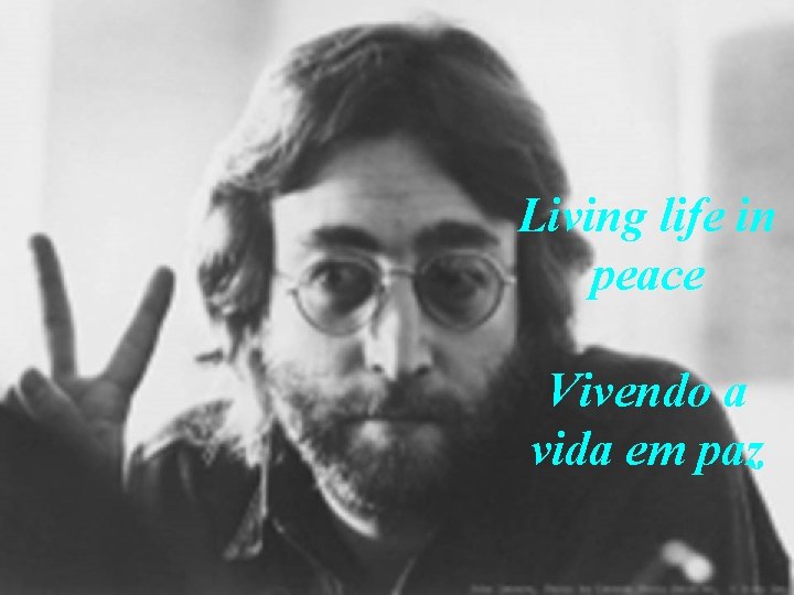 Living life in peace Vivendo a vida em paz 