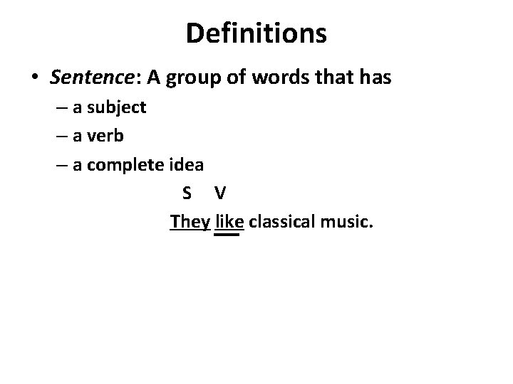 Definitions • Sentence: A group of words that has – a subject – a Definitions • Sentence: A group of words that has – a subject – a