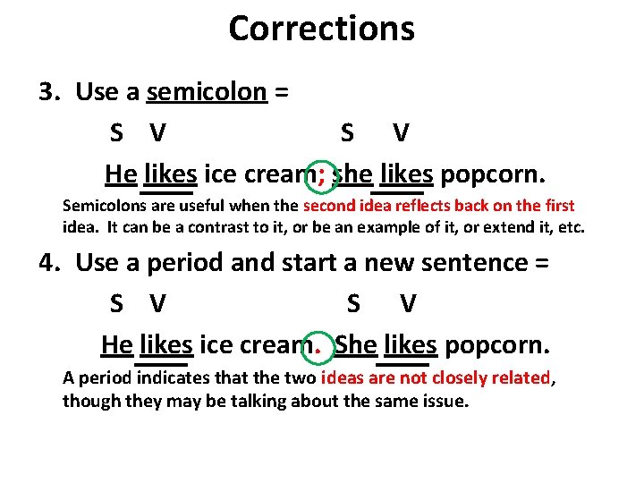 Corrections 3. Use a semicolon = S V He likes ice cream; she likes Corrections 3. Use a semicolon = S V He likes ice cream; she likes