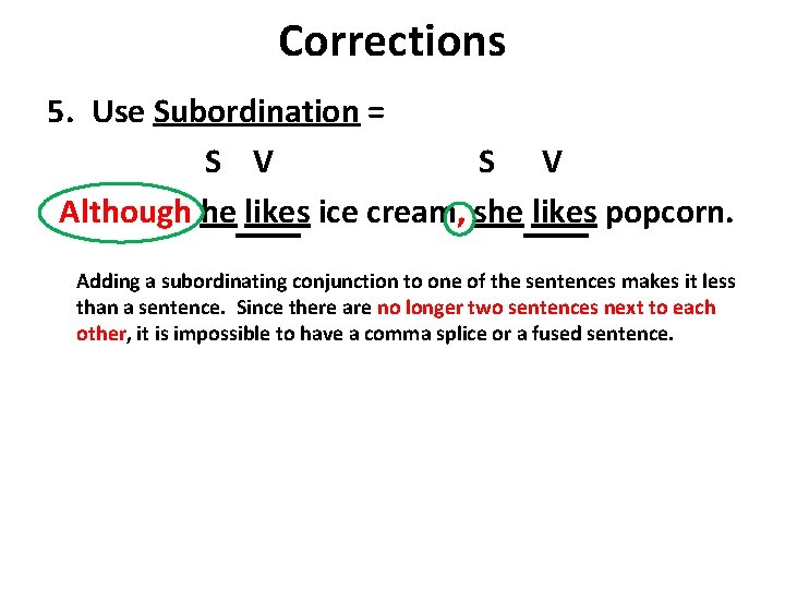 Corrections 5. Use Subordination = S V Although he likes ice cream, she likes Corrections 5. Use Subordination = S V Although he likes ice cream, she likes