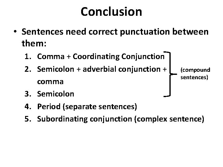 Conclusion • Sentences need correct punctuation between them: 1. Comma + Coordinating Conjunction 2. Conclusion • Sentences need correct punctuation between them: 1. Comma + Coordinating Conjunction 2.