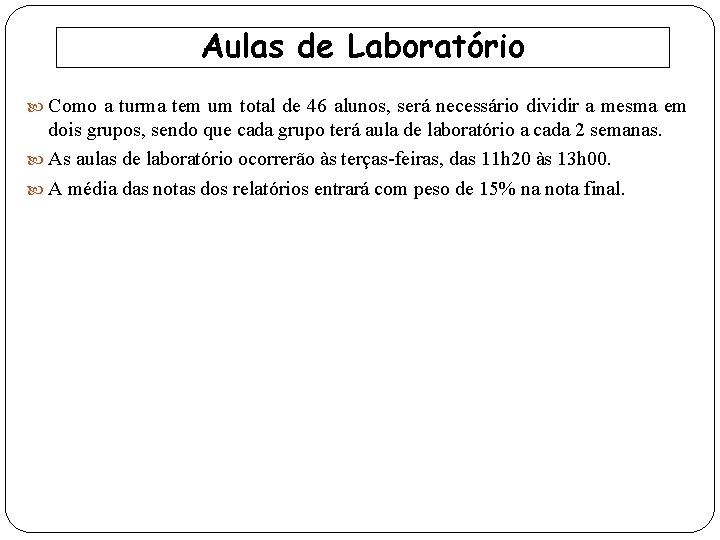 Aulas de Laboratório Como a turma tem um total de 46 alunos, será necessário