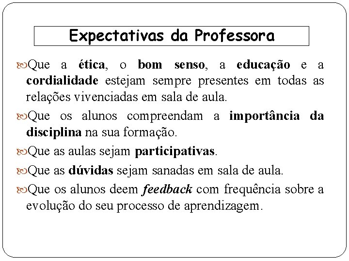 Expectativas da Professora Que a ética, o bom senso, a educação e a cordialidade