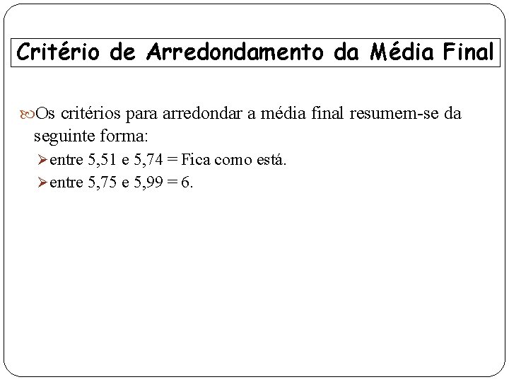 Critério de Arredondamento da Média Final Os critérios para arredondar a média final resumem-se