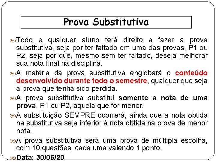 Prova Substitutiva Todo e qualquer aluno terá direito a fazer a prova substitutiva, seja