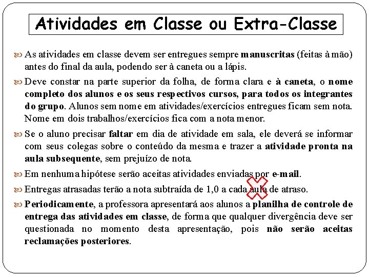 Atividades em Classe ou Extra-Classe As atividades em classe devem ser entregues sempre manuscritas