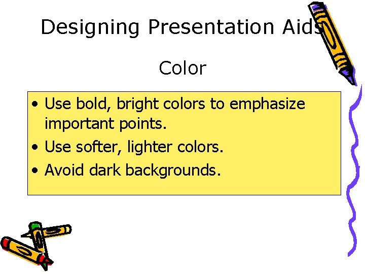 Designing Presentation Aids Color • Use bold, bright colors to emphasize important points. •