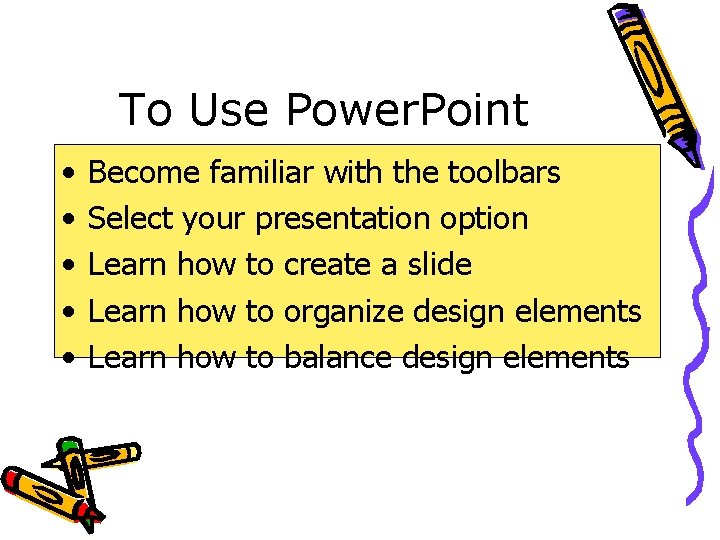To Use Power. Point • • • Become familiar with the toolbars Select your