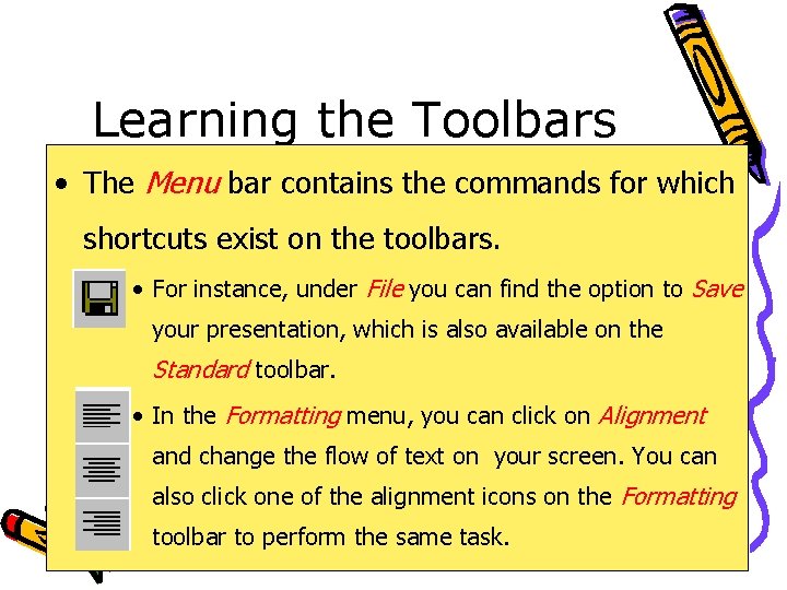 Learning the Toolbars • The Menu bar contains the commands for which shortcuts exist
