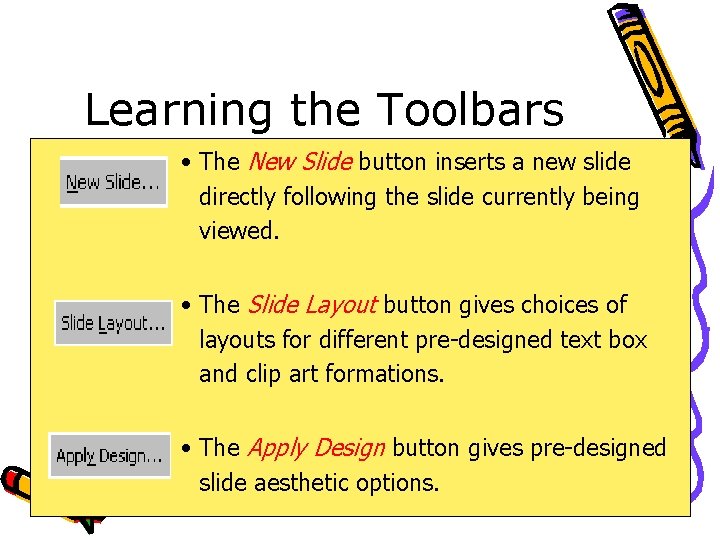 Learning the Toolbars • The New Slide button inserts a new slide directly following