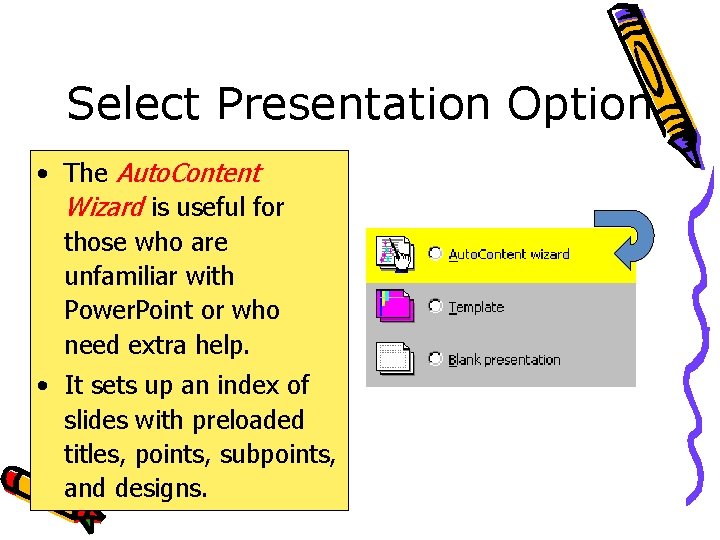 Select Presentation Option • The Auto. Content Wizard is useful for those who are