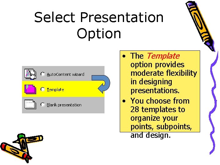 Select Presentation Option • The Template option provides moderate flexibility in designing presentations. •