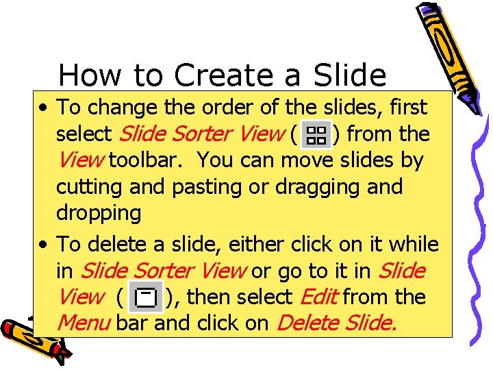 How to Create a Slide • To change the order of the slides, first