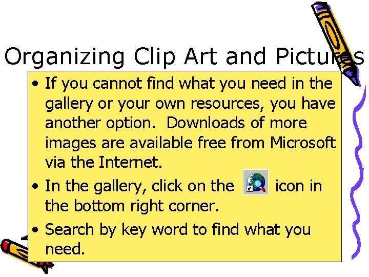Organizing Clip Art and Pictures • If you cannot find what you need in