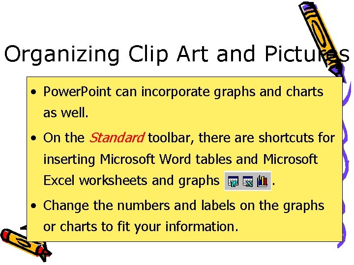 Organizing Clip Art and Pictures • Power. Point can incorporate graphs and charts as
