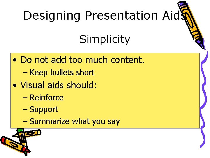 Designing Presentation Aids Simplicity • Do not add too much content. – Keep bullets