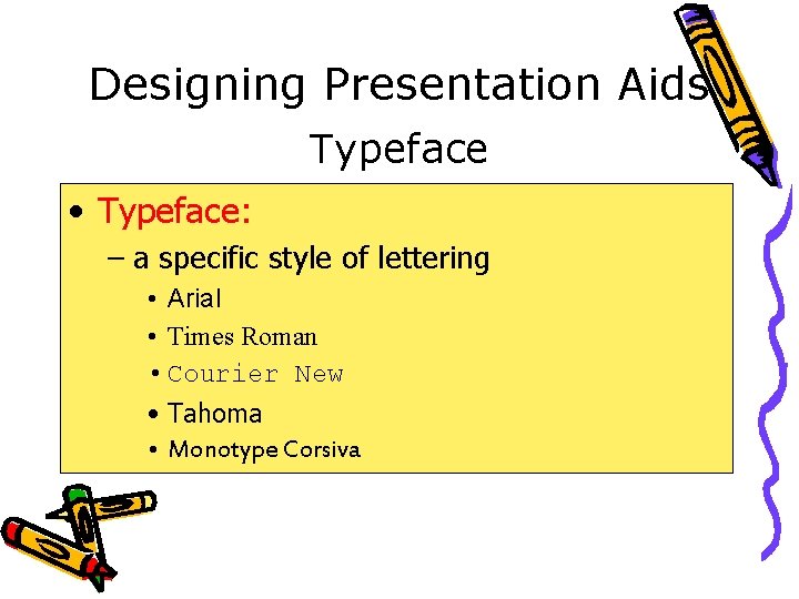 Designing Presentation Aids Typeface • Typeface: – a specific style of lettering • Arial