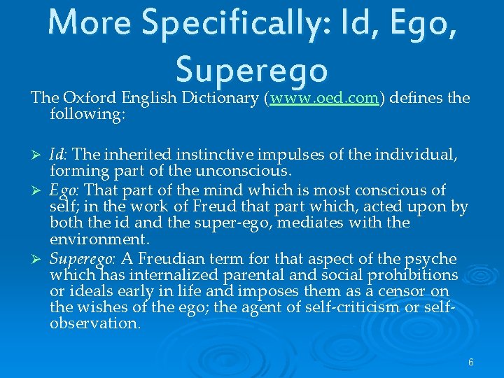 More Specifically: Id, Ego, Superego The Oxford English Dictionary (www. oed. com) defines the