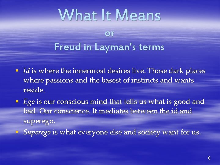 What It Means or Freud in Layman’s terms § Id is where the innermost