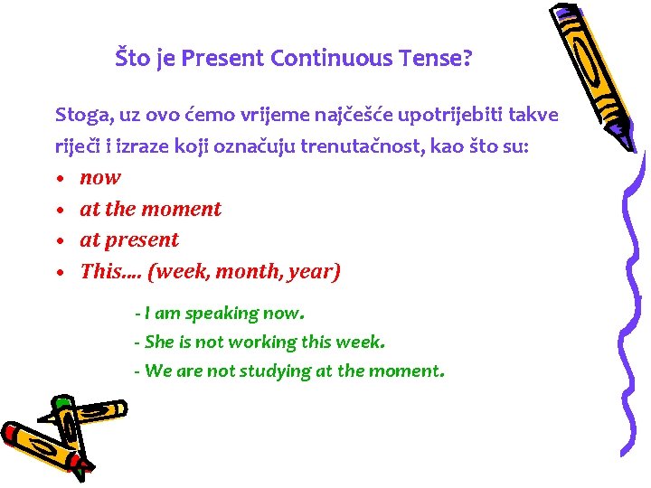 Što je Present Continuous Tense? Stoga, uz ovo ćemo vrijeme najčešće upotrijebiti takve riječi