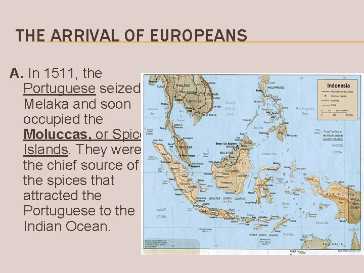 THE ARRIVAL OF EUROPEANS A. In 1511, the Portuguese seized Melaka and soon occupied