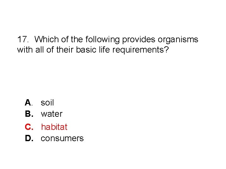 17. Which of the following provides organisms with all of their basic life requirements?