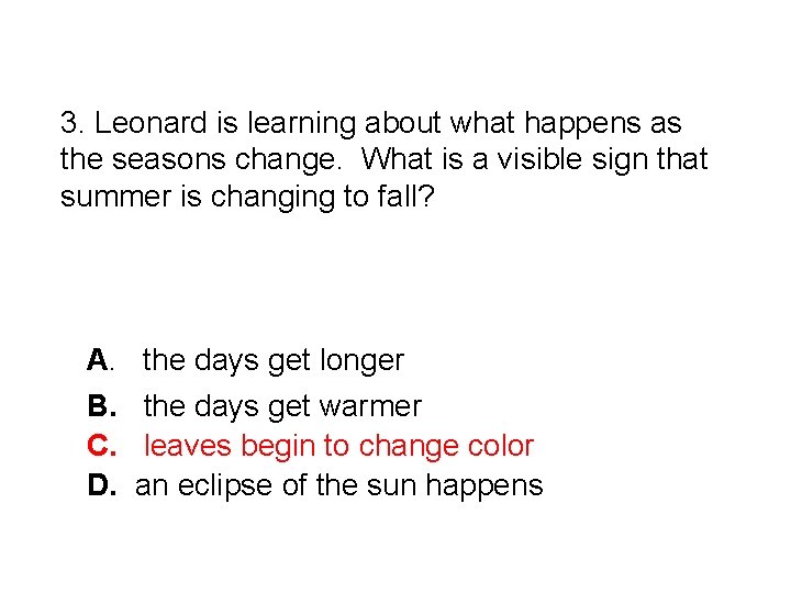 3. Leonard is learning about what happens as the seasons change. What is a