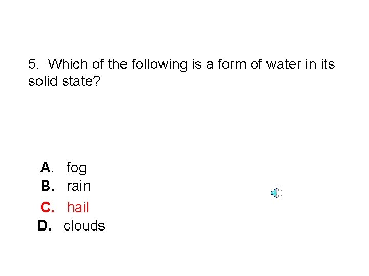 5. Which of the following is a form of water in its solid state?