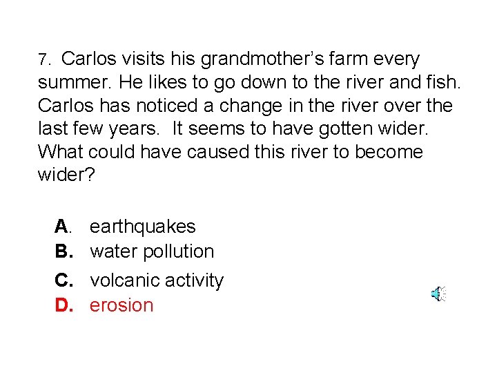 7. Carlos visits his grandmother’s farm every summer. He likes to go down to