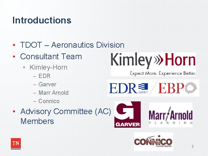Introductions • TDOT – Aeronautics Division • Consultant Team ▫ Kimley-Horn – – EDR
