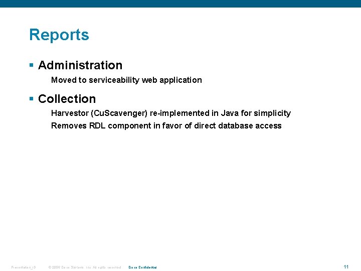 Reports § Administration Moved to serviceability web application § Collection Harvestor (Cu. Scavenger) re-implemented