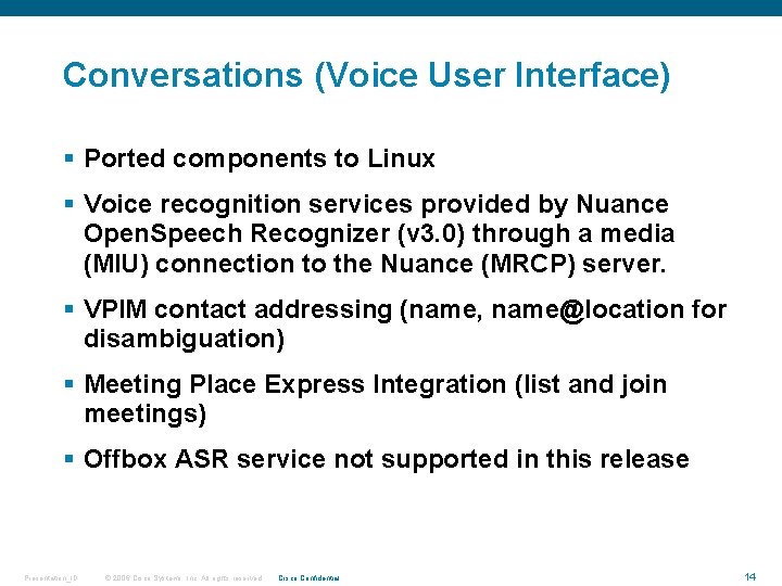 Conversations (Voice User Interface) § Ported components to Linux § Voice recognition services provided
