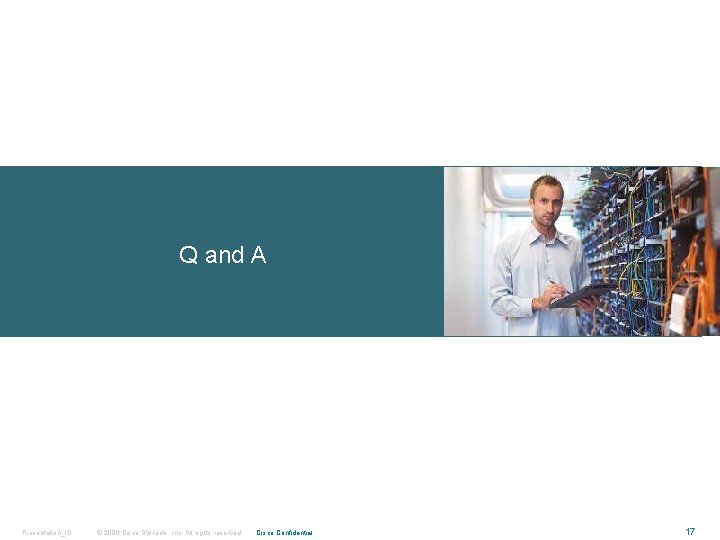 Q and A Presentation_ID © 2006 Cisco Systems, Inc. All rights reserved. Cisco Confidential