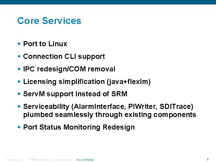 Core Services § Port to Linux § Connection CLI support § IPC redesign/COM removal