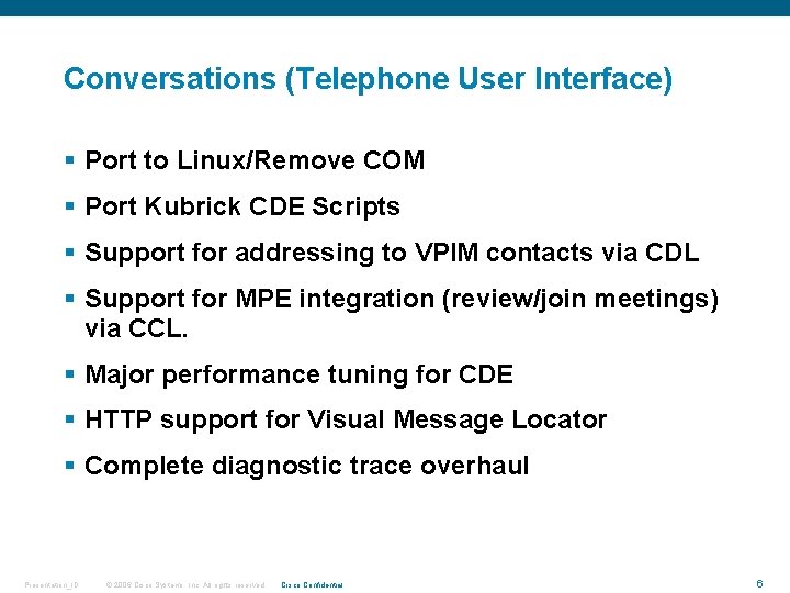 Conversations (Telephone User Interface) § Port to Linux/Remove COM § Port Kubrick CDE Scripts