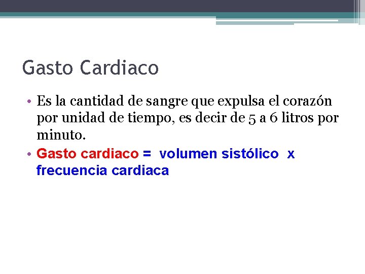 Gasto Cardiaco • Es la cantidad de sangre que expulsa el corazón por unidad