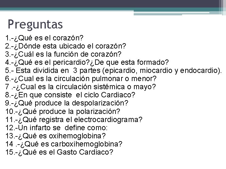 Preguntas 1. -¿Qué es el corazón? 2. -¿Dónde esta ubicado el corazón? 3. -¿Cuál